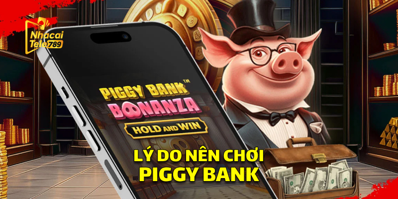 Piggy Bank - Nổ Hũ Đỉnh Cao Tại Nhà Cái Tele789 3 Lý Do Nên Chơi Piggy Bank