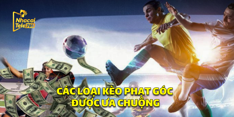 Các Loại Kèo Phạt Góc Được Ưa Chuộng