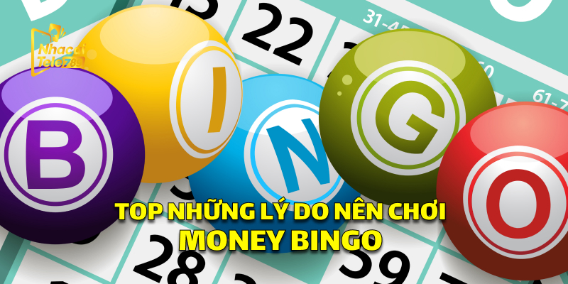 Top Những Lý Do Nên Chơi Money Bingo