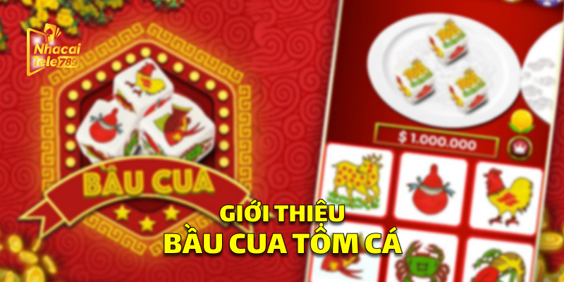Giới thiệu Bầu Cua Tôm Cá