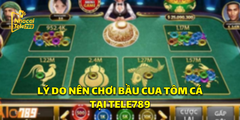Lý do nên chơi Bầu Cua Tôm Cá tại nhà cái Tele789